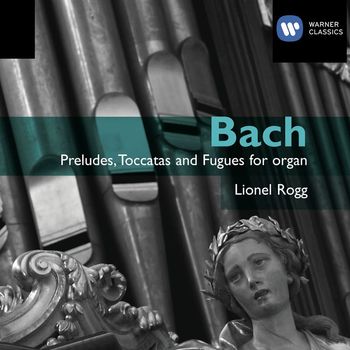 Lionel Rogg - Bach: Préludes, Toccatas and Fugues for Organ
