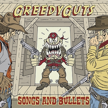 Greedy Guts - Songs And Bullets