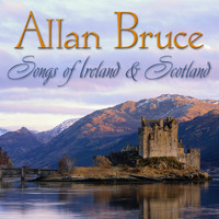 Allan Bruce - Allan Bruce: Songs of Ireland and Scotland