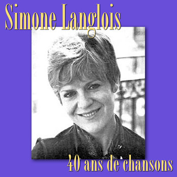 Simone Langlois - Simone Langlois: 40 ans de chansons