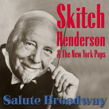 Skitch Henderson & The New York Pops - Skitch Henderson & The New York Pops Salute Broadway