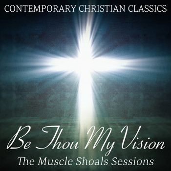 Various Artists - Be Thou My Vision: The Muscle Shoals Sessions: Contemporary Christian Classics