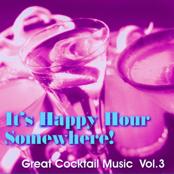 Various Artists - It's Happy Hour Somewhere! Great Cocktail Music, Vol. 3
