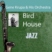 Gene Krupa & His Orchestra - Bird House