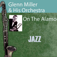 Glenn Miller & His Orchestra - On the Alamo