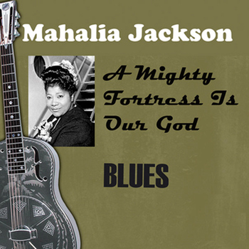 Mahalia Jackson - A Mighty Fortress Is Our God