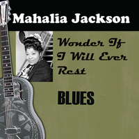 Mahalia Jackson - I Wonder If I Will Ever Rest