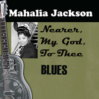 Mahalia Jackson - Nearer, My God, To Thee