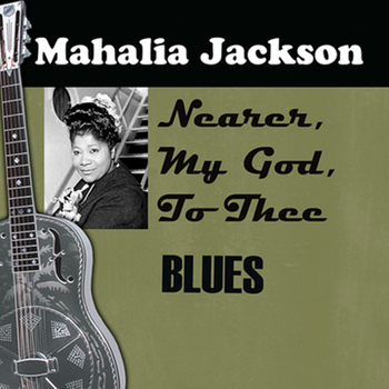 Mahalia Jackson - Nearer, My God, To Thee