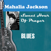 Mahalia Jackson - Sweet Hour of Prayer