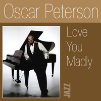 Oscar Peterson - Love You Madly