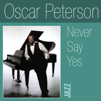 Oscar Peterson - Never Say Yes