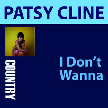 Patsy Cline - I Don't Wanna
