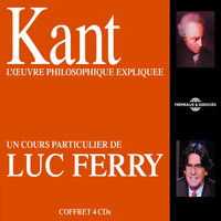 Luc Ferry - Kant : L'oeuvre philosophique expliquée (Un cours particulier de Luc Ferry)