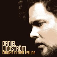 Daniel Lindström - Caught in That Feeling