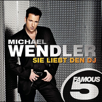 Michael Wendler - Sie liebt den DJ - Famous 5