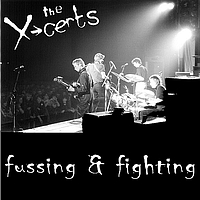 The X-Certs - Fussing & Fighting