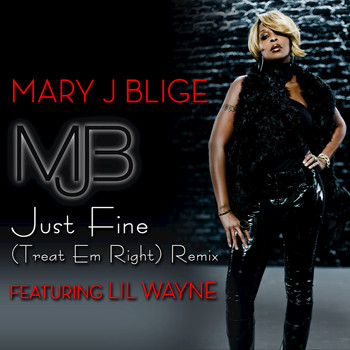 Mary J. Blige / Lil Wayne - Just Fine (Treat 'Em Right Remix featuring Lil Wayne)