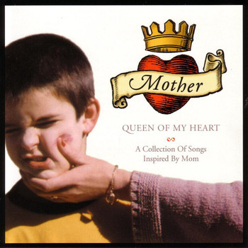 Various Artists - Mother, Queen Of My Heart: A Collection Of Songs Inspired By Mom