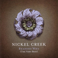 Nickel Creek - Reason's Why (The Very Best)