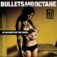 Bullets And Octane - In The Mouth Of The Young