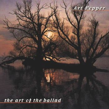 Art Pepper - The Art Of The Ballad