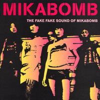 Mikabomb - The Fake Sound Of Mikabomb