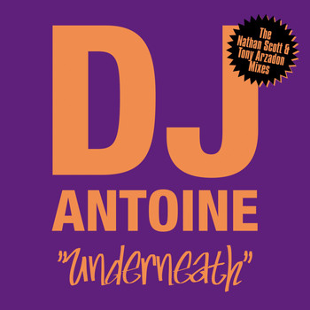 DJ Antoine - Underneath (The Nathan Scott & Tony Arzadon Remixes)