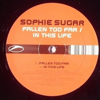 Sophie Sugar - Fallen Too Far  / In This Life