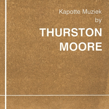 Thurston Moore - Kapotte Muziek by Thurston Moore