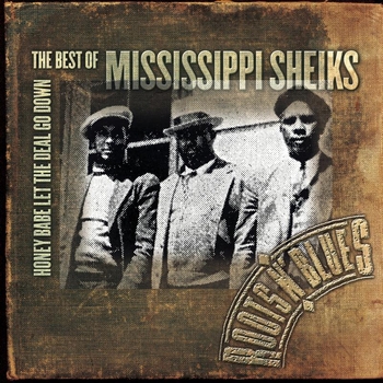 Mississippi Sheiks - Honey Babe Let The Deal Go Down: The Best Of Mississippi Sheiks