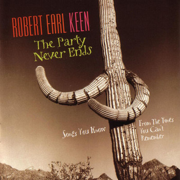 Robert Earl Keen - The Party Never Ends