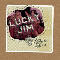 Lucky Jim - All Our Troubles End Tonight