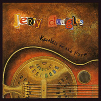 Jerry Douglas - Restless On The Farm