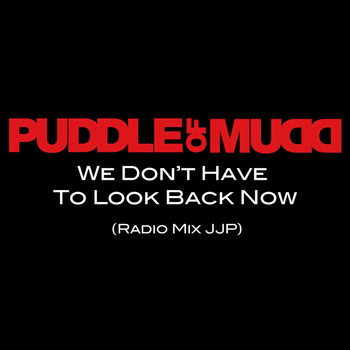 Puddle Of Mudd - We Don't Have To Look Back Now (Radio Mix JJP)