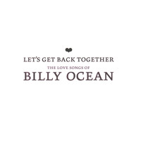Billy Ocean - Let's Get Back Together - The Love Songs Of Billy Ocean