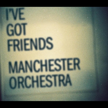 Manchester Orchestra - I've Got Friends