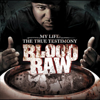 Blood Raw - CTE Presents Blood Raw My Life The True Testimony