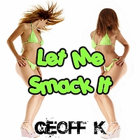 Geoff K - Let Me Smack It