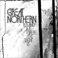 Great Northern - Remind Me Where The Light Is