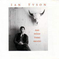 Ian Tyson - And Stood There Amazed