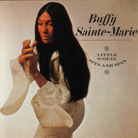 Buffy Sainte-Marie - Little Wheel Spin And Spin