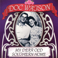 Doc Watson - My Dear Old Southern Hom