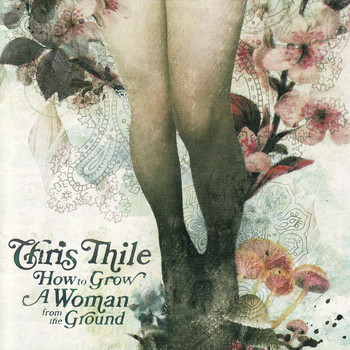 Chris Thile - How To Grow A Woman From The Ground (Explicit)