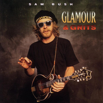 Sam Bush - Glamour And Grits