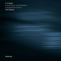 Till Fellner - Bach: Inventionen und Sinfonien / Französische Suite V