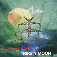 Thirsty Moon - I'll Be Back - Live '75