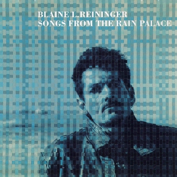 Blaine L. Reininger - Songs from the Rain Palace