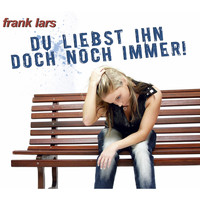 Frank Lars - Du liebst ihn doch noch immer