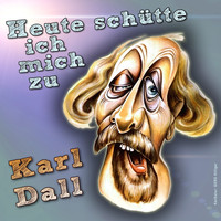 Karl Dall - Heute schütte ich mich zu